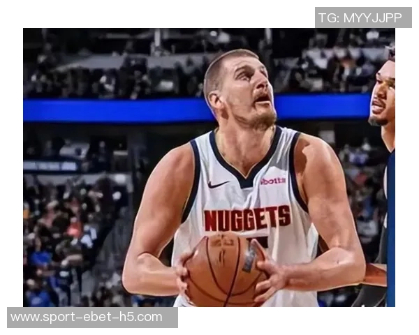 约基奇首节状态低迷仅得4分2板3助1断球队面临挑战